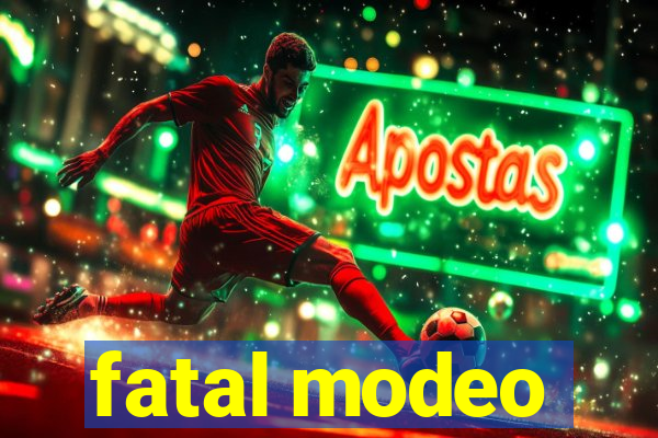 fatal modeo